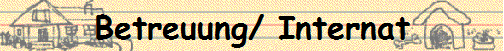 Betreuung/ Internat